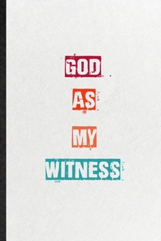 God As My Witness: Practical Encourage Motivation Lined Notebook/ Blank Journal For Empathy Motivating Behavior, Inspirational Saying Unique Special Birthday Gift Idea Newest Plain Style