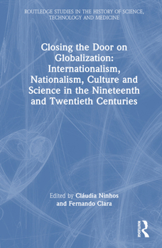Closing the Door on Globalization: Internationalism, Nationalism, Culture and Science in the Nineteenth and Twentieth Centuries