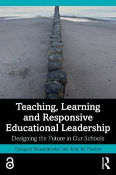 Paperback Teaching, Learning and Responsive Educational Leadership: Designing the Future in Our Schools Book