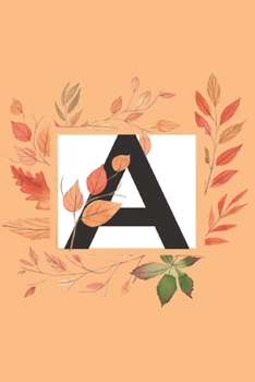 Paperback A: Initial A Monogram Notebook Journal for Fall Autumn Season Book