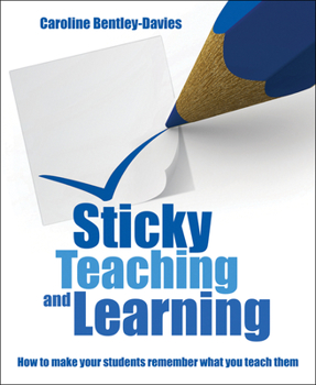 Paperback Sticky Teaching and Learning: How to Make Your Students Remember What You Teach Them Book