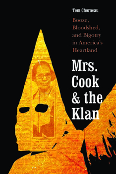 Paperback Mrs. Cook and the Klan: Booze, Bloodshed, and Bigotry in America's Heartland Book