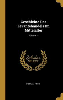 Hardcover Geschichte Des Levantehandels Im Mittelalter; Volume 1 [German] Book