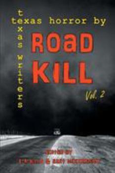 Road Kill: Texas Horror by Texas Writers Volume 2 - Book  of the Road Kill: Texas Horror by Texas Writers