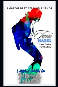 I HAVE A CRUSH ON MICHAEL JACKSON: LOVE POETRY FOR THE KING OF POP