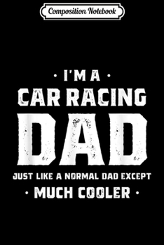 Composition Notebook: Car Racing Dad Gift Men Funny Fathers Day Son Daughter Journal/Notebook Blank Lined Ruled 6x9 100 Pages