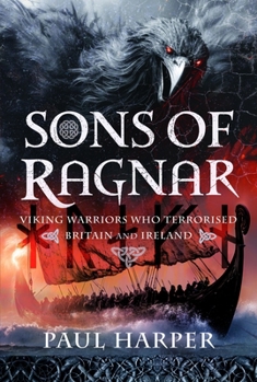 Hardcover Sons of Ragnar: Viking Warriors Who Terrorised Britain and Ireland Book