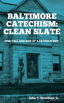 Paperback Baltimore Catechism: Clean Slate; The Fall and Rise of a Catholic Boy Book