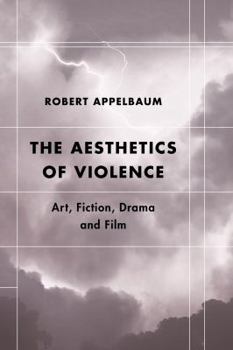 Hardcover The Aesthetics of Violence: Art, Fiction, Drama and Film Book