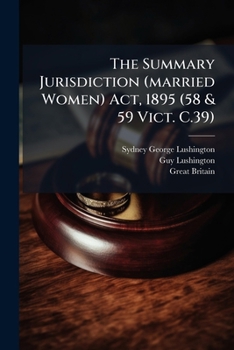 The Summary Jurisdiction (married Women) Act, 1895 (58 & 59 Vict. C.39): As Extended By The Licensing Act, 1902 (2 Edw. 7, C. 28)...