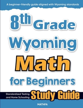 Paperback 8th Grade Wyoming Math for Beginners: Standardized Testing and Home Schooling Study Guide Book