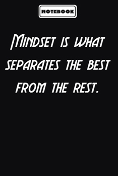Mindset is what separates the best from the rest.  : Inspirational Quotes Encouragement Notebook/Journal, Gifts For men & women: Blank lined journal diary Size at 6 x 9 with 120 pages