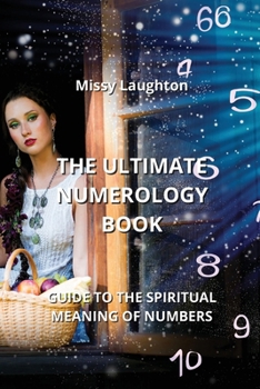 The Ultimate Numerology Book: Guide to the Spiritual Meaning of Numbers