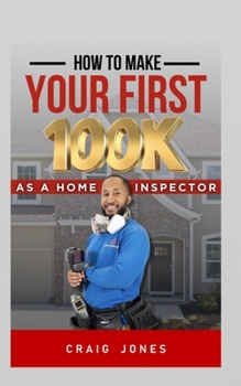 Paperback How to Make Your First 100k: As A Home Inspector Book