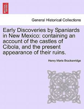 Paperback Early Discoveries by Spaniards in New Mexico: Containing an Account of the Castles of Cibola, and the Present Appearance of Their Ruins. Book