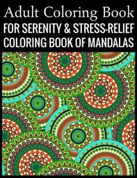 Adult Coloring Book For Serenity & Stress-Relief Coloring Book Of Mandalas: Stress Relieving Mandala Designs for Adults Relaxation