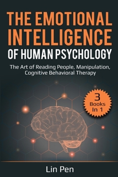 Paperback The Emotional Intelligence of Human Psychology: 3 Books in 1: The Art of Reading People, Manipulation, Cognitive Behavioral Therapy Book