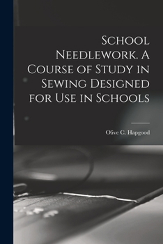 Paperback School Needlework. A Course of Study in Sewing Designed for Use in Schools Book