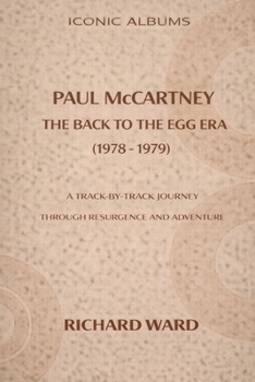 Iconic Albums Paul McCartney The Back To the Egg Era (1978-1979): A Track by Track Journey Through Resurgence and Adventure