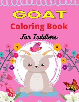 Paperback GOAT Coloring Book For Toddlers: A Cute Goat Coloring Book for Kids Featuring Adorable Goat (Awesome gifts for Children's) Book