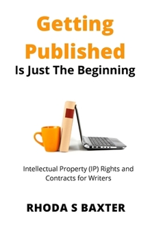Paperback Getting Published is Just the Beginning: A guide to Intellectual Property (IP) Rights for traditionally published authors and creative writing student Book