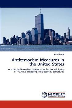 Antiterrorism Measures in the United States: Are the antiterrorism measures in the United States effective at stopping and deterring terrorism?