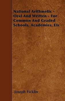 Paperback National Arithmetic - Oral And Written - For Common And Graded Schools, Academies, Etc Book