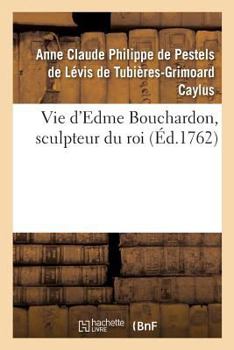 Paperback Vie d'Edme Bouchardon, Sculpteur Du Roi [French] Book