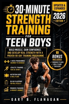 Paperback 30-MINUTE Strength Training for Teen Boys (Updated and Expanded Edition 2026): Build Muscle, Gain Confidence, and Develop Real Strength with a Proven Book