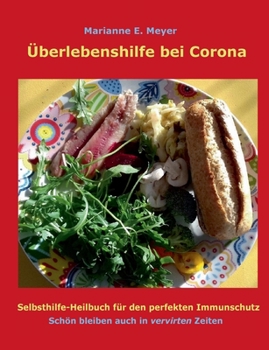 Paperback Überlebenshilfe bei Corona: Selbsthilfe-Heilbuch für den perfekten Immunschutz Schön bleiben auch in vervirten Zeiten [German] Book