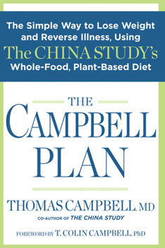 Hardcover The Campbell Plan: The Simple Way to Lose Weight and Reverse Illness, Using the China Study's Whole-Food, Plant-Based Diet Book