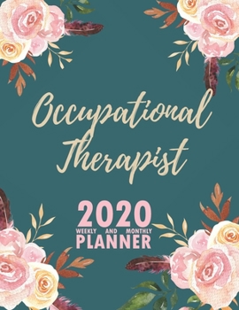 Paperback Occupational Therapist 2020 Weekly and Monthly Planner: 2020 Planner Monthly Weekly inspirational quotes To do list to Jot Down Work Personal Office S Book