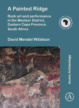 Paperback A Painted Ridge: Rock Art and Performance in the Maclear District, Eastern Cape Province, South Africa Book