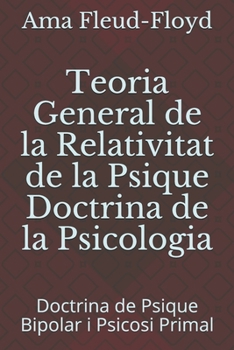Paperback Teoria General de la Relativitat de la Psique Doctrina de la Psicologia: Doctrina de Psique Bipolar i Psicosi Primal [Catalan] Book