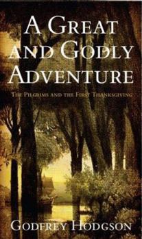 Hardcover A Great and Godly Adventure: The Pilgrims and the Myth of the First Thanksgiving Book