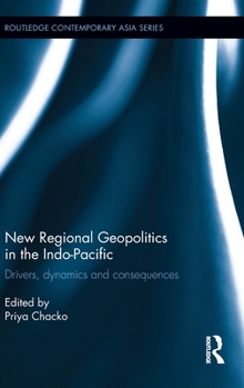 New Regional Geopolitics in the Indo-Pacific: Drivers, Dynamics and Consequences - Book  of the Routledge Contemporary Asia series