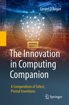 Paperback The Innovation in Computing Companion: A Compendium of Select, Pivotal Inventions Book