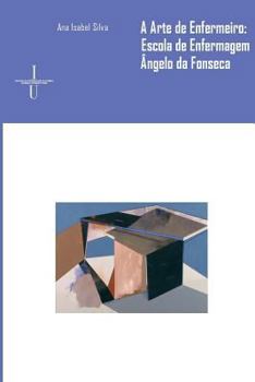 A arte de enfermeiro: Escola de Enfermagem Dr. Ângelo da Fonseca (Ciências e Culturas)