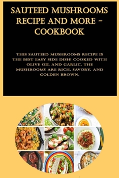 Paperback Sauteed Mushrooms Recipe And More - Cookbook Book