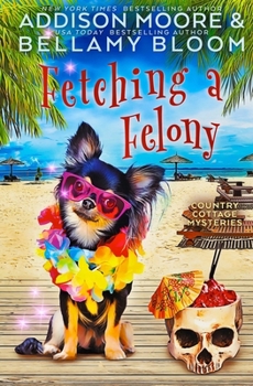 Fetching a Felony (Country Cottage Mysteries) - Book #32 of the Country Cottage Mysteries