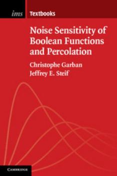 Noise Sensitivity of Boolean Functions and Percolation - Book  of the Institute of Mathematical Statistics Textbooks