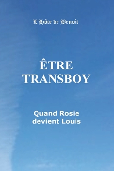 Paperback Etre Transboy Quand Rosie devient Louis: Quand Rosie devient Louis [French] Book