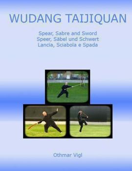 Paperback Wudang Taijiquan: Spear, Sabre and Sword Speer, Säbel und Schwert Lancia, Sciabola e Spada [German] Book