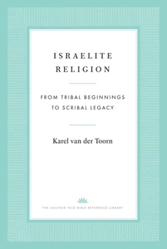 Hardcover Israelite Religion: From Tribal Beginnings to Scribal Legacy Book