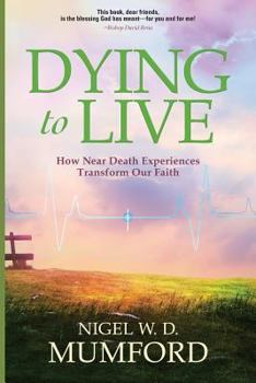 Paperback Dying to Live: How Near Death Experiences Transform Our Faith Book