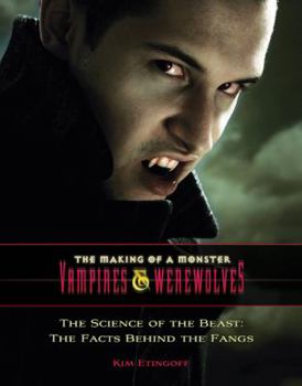 The Science of the Beast: The Facts Behind the Fangs - Book  of the Making of a Monster: Vampires & Werewolves