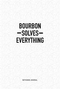 Paperback Bourbon Solves Everything: A 6x9 Inch Notebook Journal Diary With A Bold Text Font Slogan On A Matte Cover and 120 Blank Lined Pages Makes A Grea Book