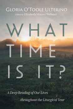 Paperback What Time Is It?: A Deep Reading of Our Lives Throughout the Liturgical Year Book