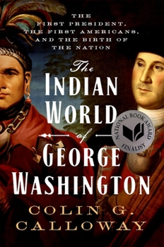 Paperback The Indian World of George Washington: The First President, the First Americans, and the Birth of the Nation Book