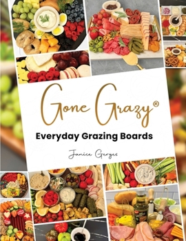 Paperback Gone Grazy: Everyday Grazing Boards Book